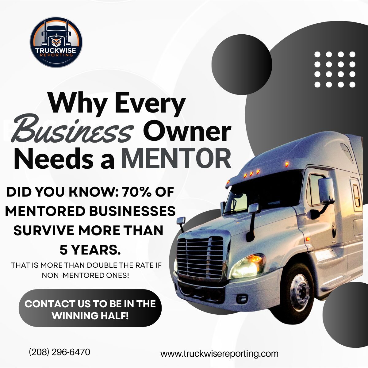 Semi-truck with text about mentoring for business owners, contact info, and website, with abstract black and gray shapes in background.
